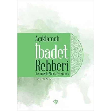 Aciklamali Ibadet Rehberi Resimlere Abdest ve Namaz - 9786258023800